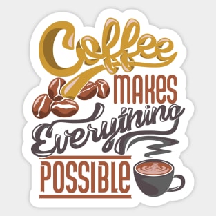 Coffee makes everything possible, coffee slogan on white Sticker